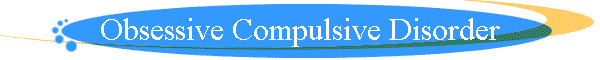 Obsessive Compulsive Disorder