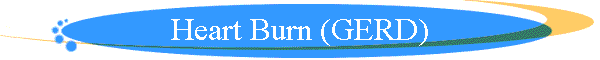 Heart Burn (GERD)