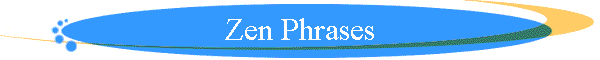 Zen Phrases